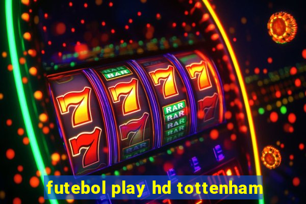 futebol play hd tottenham